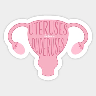 Uteruses Before Duderuses Sticker